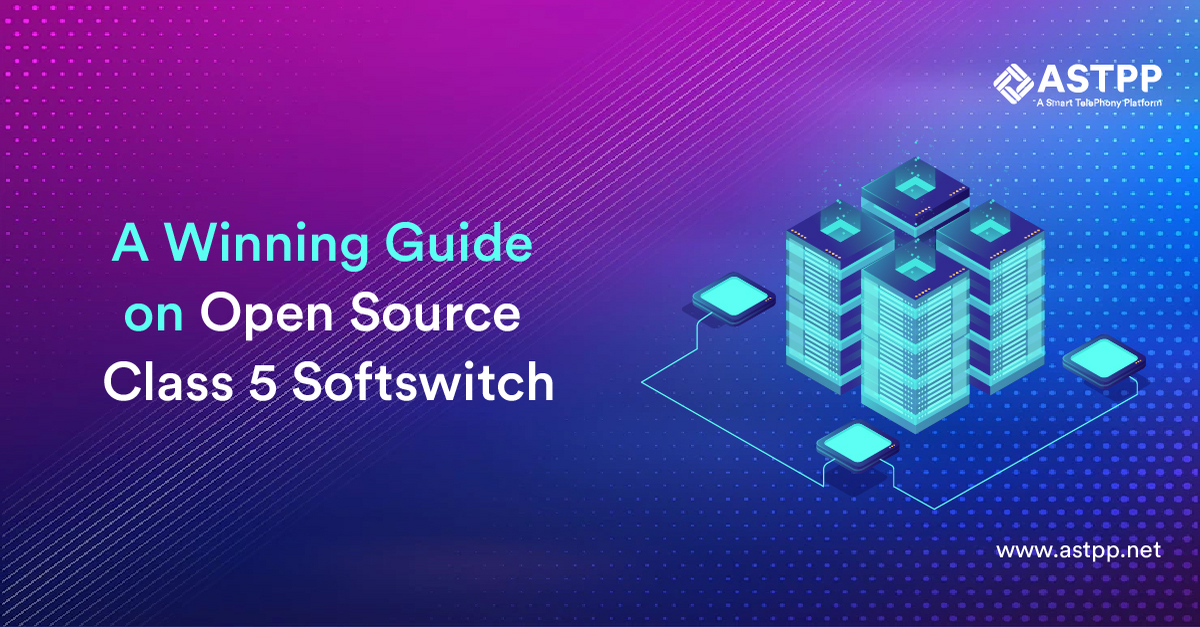 Open Source Class 5 Softswitch – A Winning Guide to Know More